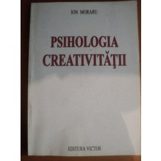 PSIHOLOGIA CREATIVITATII VOL. I de ION MORARU , Bucuresti 1997