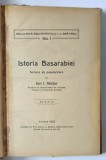 ISTORIA BASARABIEI de ION I. NISTOR , EDITIA I , 1923
