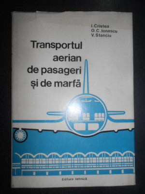 Ionica Cristea - Transportul aerian de pasageri si de marfa (1980, ed cartonata) foto