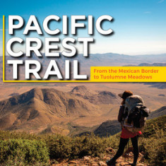 Pacific Crest Trail: Southern California: From the Mexican Border to Tuolumne Meadows