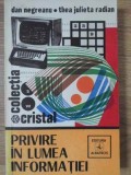Privire in lumea informatiei - Dan Negreanu, Thea Julieta Radian, Albatros 1976, Carte IT, Colectia Cristal