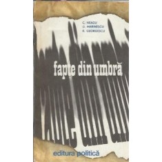 Fapte din umbra (volumul 1) - C. Neagu