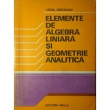 ELEMENTE DE ALGEBRA LINIARA SI GEOMETRIE ANALITICA-VIRGIL OBADEANU-348380