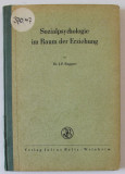 SOZIALPSYCHOLOGIE IM RAUM DER ERZIEHUNG ( PSIHOLOGIA SOCIALA IN DOMENIUL EDUCATIEI ) von J.P. RUPPERT , TEXT IN LIMBA GERMANA , EDITIE INTERBELICA