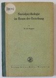 SOZIALPSYCHOLOGIE IM RAUM DER ERZIEHUNG ( PSIHOLOGIA SOCIALA IN DOMENIUL EDUCATIEI ) von J.P. RUPPERT , TEXT IN LIMBA GERMANA , EDITIE INTERBELICA