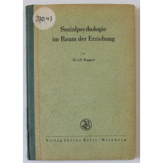 SOZIALPSYCHOLOGIE IM RAUM DER ERZIEHUNG ( PSIHOLOGIA SOCIALA IN DOMENIUL EDUCATIEI ) von J.P. RUPPERT , TEXT IN LIMBA GERMANA , EDITIE INTERBELICA