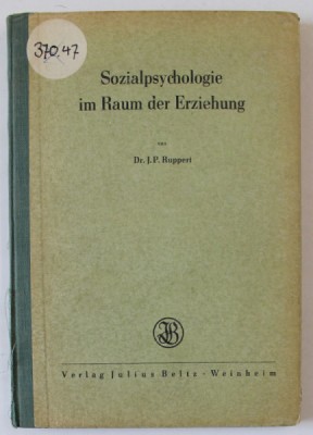 SOZIALPSYCHOLOGIE IM RAUM DER ERZIEHUNG ( PSIHOLOGIA SOCIALA IN DOMENIUL EDUCATIEI ) von J.P. RUPPERT , TEXT IN LIMBA GERMANA , EDITIE INTERBELICA foto