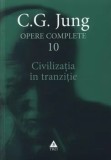 Civilizatia in tranzitie. Seria Opere Complete. Volumul 10/C.G. Jung