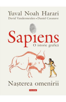Sapiens O Istorie Grafica Vol 1 Nasterea Omenirii, Yuval Noah Harari, David Vandermeulen - Editura Polirom foto