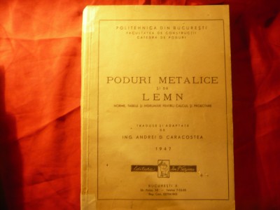 A.Caracostea -Poduri Metalice si din lemn - Curs Litografiat 1947 , 357 pag si a foto