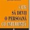 Cum sa devii o persoana cu influenta