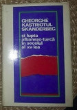 Gheorghe Kastriotul/ Skanderbeg si lupta albanezo-turca in secolul al XV-lea