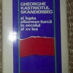 Gheorghe Kastriotul/ Skanderbeg si lupta albanezo-turca in secolul al XV-lea