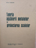 Ion D. Lazarescu - Teoria aschierii metalelor si proiectarea sculelor (1964)
