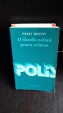 O FILOZOFIE POLITICA PENTRU CETATEAN - PIERRE MANENT