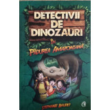 DETECTIVII DE DINOZAURI IN PADUREA AMAZONIANA. PRIMA CARTE-STEPHANIE BAUDET-243959