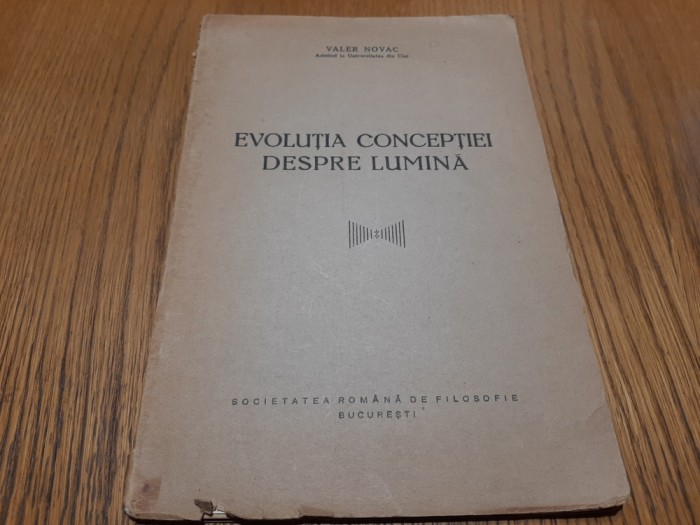 EVOLUTIA CONCEPTIEI DESPRE LUMINA - Valer Novac -1938-1939, 56 p.