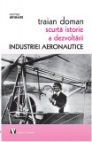 Scurtă istorie a dezvoltării industriei aeronautice - Paperback brosat - Traian Doman - Vremea