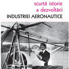 Scurtă istorie a dezvoltării industriei aeronautice - Paperback brosat - Traian Doman - Vremea