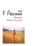 Albastrul dintre cer si ape (editie de buzunar) - Mihaela Negrila, Susan Abulhawa