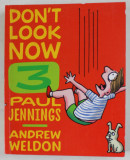 DON &#039;T LOOK NOW , BOOK THREE by PAUL JENNINGS and ANDREW WELDON , 2021