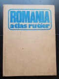 ROM&Acirc;NIA Atlas Rutier - Dragomir Vasile, Balea Victor, Mureșanu Gheorghe