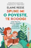 Spune-mi o poveste, te rooog! Ghid practic pentru parintii care cred in puterea cuvintelor - Elaine Reese