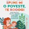 Spune-mi o poveste, te rooog! Ghid practic pentru parintii care cred in puterea cuvintelor - Elaine Reese