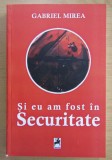 Si eu am fost in securitate Gabriel Mirea