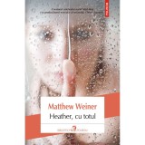 Heather, cu totul - Matthew Weiner, Polirom