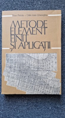 METODE ELEMENT FINIT SI APLICATII - Petrila, Gheorghiu foto