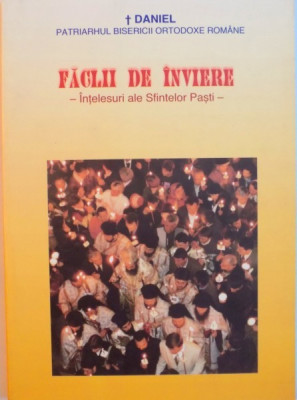 FACLII DE INVIERE, INTELESURI ALE SFINTELOR PASTI, EDITIA A II -A de DANIEL PATRIARHUL BISERICII ORTODOXE ROMANE, 2008 foto