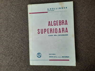 A. Hollinger - Algebra superioara. Clasa a VIII-a secundara (1946) foto