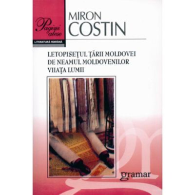 Letopisetul Tarii Moldovei. De neamul moldovenilor. Viiata lumii - Miron Costin, editia 2017 foto