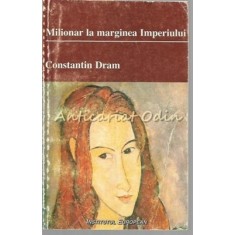 Milionar La Marginea Imperiului - Constantin Dram