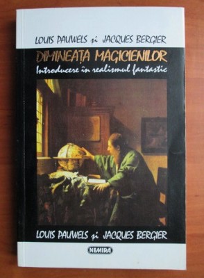 Louis Pauwels, Jacques Bergier - Dimineata magicienilor. Introducere in realismul fantastic foto