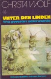 Christa Wolf - Unter den Linden. Trei povestiri neverosimile, Univers, 1974, Roman, Beletristica