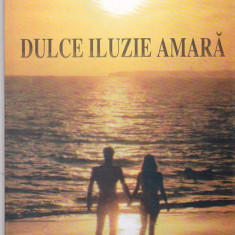 ENE ARSINEL - DULCE ILUZIE AMARA ( CU DEDICATIE SI AUTOGRAF )