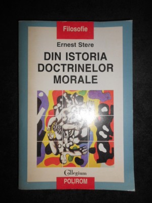Ernest Stere - Din istoria doctrinelor morale (1998, editie integrala) foto