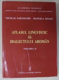 ATLASUL LINGVISTIC AL DIALECTULUI AROMAN , VOLUMUL II de NICOLAE SARAMANDU si MANUELA NEVACI , 2020 , COPERTA CU DEFECTE , DEDICATIE *