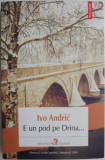 E un pod pe Drina... - Ivo Andric