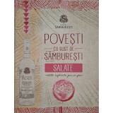 Povesti cu gust de samburesti. Salate (Editia: 2013)