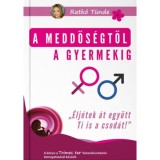 A meddős&eacute;gtől a gyermekig - "&Eacute;lj&eacute;tek &aacute;t egy&uuml;tt Ti is a csod&aacute;t!" - Ratk&oacute; T&uuml;nde
