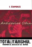 Totalitarismul Secolului XX: Repere - I. Ciuperca, Editia III, 2006, 232 Pagini, Istorie Politica
