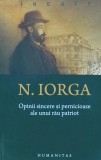 Opinii sincere si pernicioase ale unui rau patriot - 2008 - Nicolae Iorga (G256)