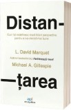 Cumpara ieftin Distantarea de David Marquet si Michael Gillespie - Carte Leadership, Decizii, Psihologie Organizationala