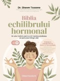 Cumpara ieftin Biblia Echilibrului Hormonal. Un Plan Holistic Pentru A-Ti Mentine Sanatatea Pe Parcursul Intregii Vieti, Shawn Tassone - Editura Paralela 45