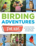 Audubon Birding Adventures for Kids: Activities and Ideas for Watching, Feeding, and Housing Our Feathered Friends