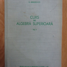 Curs de algebra superioara, vol. 1 E.. Arghiriade