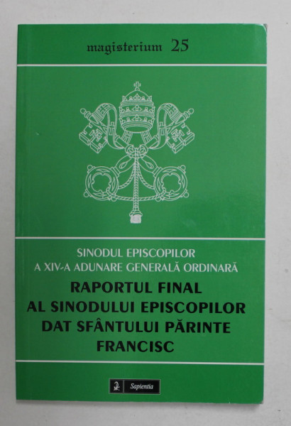 SINODUL EPISCOPILOR A XIV -A ADUNARE GENERALA ORDINARA - RAPORTUL FINAL AL SINODULUI EPISCOPILOR DAT SFANTULUI PARINTE FRANCISC , , 2015